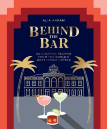 Image for Behind the Bar: 50 Cocktail Recipes from the World's Most Iconic Hotels