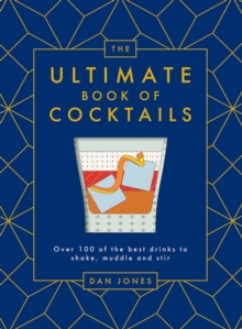 The Ultimate Book of Cocktails: Over 100 of the Best Drinks to Shake, Muddle and Stir