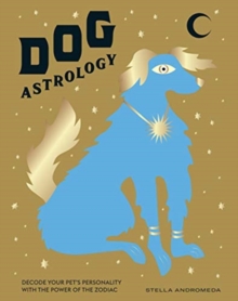 Dog Astrology: Decode Your Pet’s Personality with the Power of the Zodiac