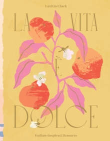 Image for La vita áe dolce  : Italian-inspired desserts