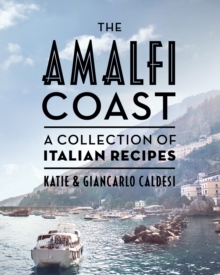 The Amalfi Coast: A Collection of Italian Recipes