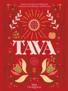 Tava: Eastern European Baking and Desserts From Romania & Beyond