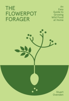 The Flowerpot Forager: An Easy Guide to Growing Wild Food at Home