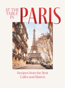 Image for At the table in Paris: recipes from the best cafes and bistros.