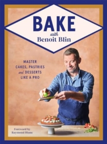 Image for Bake with Benoit Blin : Master Cakes, Pastries and Desserts Like a Professional