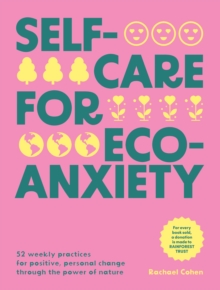 Image for Self-care for eco-anxiety  : 52 weekly practices for positive, personal change through the power of nature