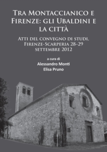 Image for Tra Montaccianico e Firenze: gli Ubaldini e la citta : atti del convegno di studi, Firenze-Scarperia, 28-29 Settembre, 2012