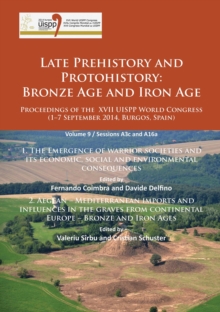 Late Prehistory and Protohistory: Bronze Age and Iron Age (1. The Emergence of warrior societies and its economic, social and environmental consequences; 2. Aegean - Mediterranean imports and influences in the graves from continental Europe - Bronze and I