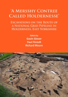 Image for 'A Mersshy Contree Called Holdernesse': Excavations on the Route of a National Grid Pipeline in Holderness, East Yorkshire