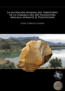 La ocupacion humana del territorio de la comarca del rio Guadalteba (Malaga) durante el Pleistoceno
