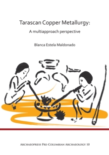 Image for Tarascan copper metallurgy  : a multiapproach perspective