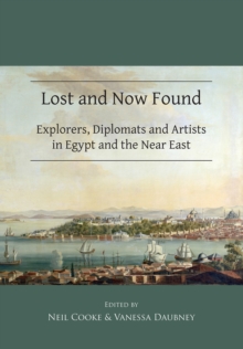 Image for Lost and now found  : explorers, diplomats and artists in Egypt and the Near East