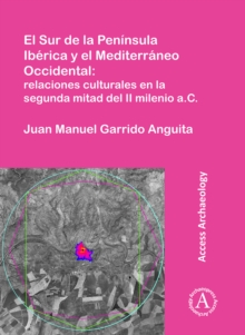 Image for El sur de la penâinsula Ibâerica y el Mediterrâaneo occidental  : relaciones culturales en la segunda mitad del II milenio a.c