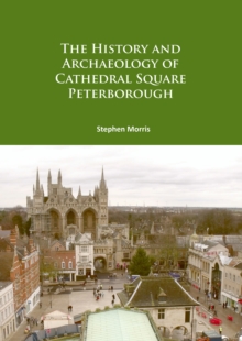 Image for The history and archaeology of Cathedral Square, Peterborough