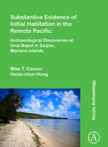 Image for Substantive Evidence of Initial Habitation in the Remote Pacific: Archaeological Discoveries at Unai Bapot in Saipan, Mariana Islands