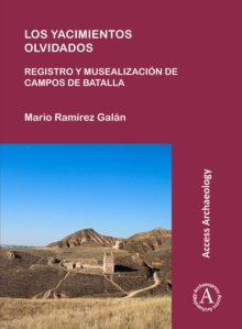 Image for Los yacimientos olvidados  : registro y musealizaciâon de campos de batalla
