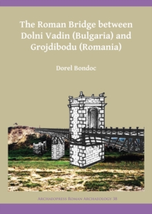 Roman Bridge between Dolni Vadin (Bulgaria) and Grojdibodu (Romania)