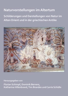 Image for Naturvorstellungen im Altertum: Schilderungen und Darstellungen von Natur im alten Orient und in der griechischen Antike