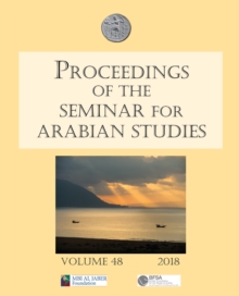 Image for Proceedings of the Seminar for Arabian Studies: papers from the fifty-first meeting of the Seminar for Arabian Studies held at the British Museum, London, 4th to 6th August 2017.