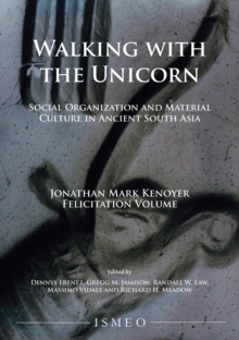 Image for Walking with the unicorn: social organization and material culture in ancient South Asia : Jonathha Mark Kenoyer felicitation volume