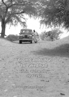 Image for From Cambridge to Lake Chad: life in archaeology 1956-1971