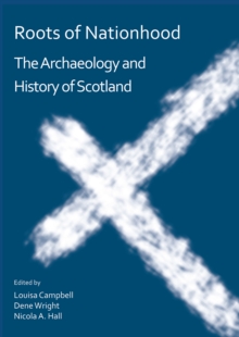 Image for Roots of nationhood  : the archaeology and history of Scotland