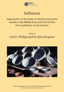 Image for Softstone  : approaches to the study of chlorite and calcite vessels in the Middle East and Central Asia from prehistory to the present