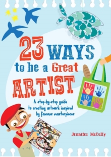 Image for 23 ways to be a great artist  : a step-by-step guide to creating artwork inspired by famous masterpieces