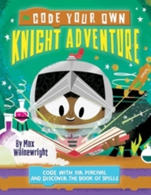 Image for Code your own knight adventure  : code with Sir Percival and discover the book of spells