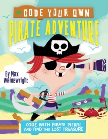 Image for Code your own pirate adventure  : code with Pirate Pierre and find the lost treasure