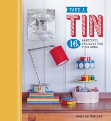 Image for Take a tin  : 16 beautiful projects for your home