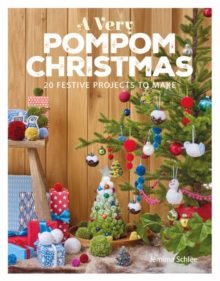 Image for A very pompom Christmas  : 20 festive projects to make