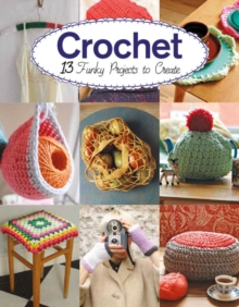 Crochet: 13 Funky Projects to Crochet