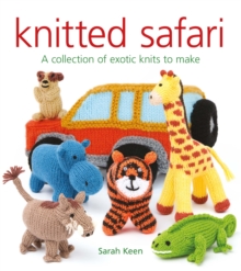 Knitted Safari: A Collection of Exotic Knits to Make