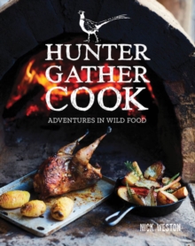 Hunter Gather Cook: Adventures in Wild Food