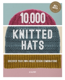 10,000 Knitted Hats: Discover Your Own Unique Design Combinations