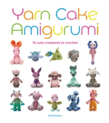 Image for Yarn cake amigurumi  : 15 cute creatures to crochet