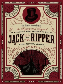 Image for The ultimate compendium of the legacy and legend of history's most notorious killer Jack the Ripper  : fact, fiction, legend