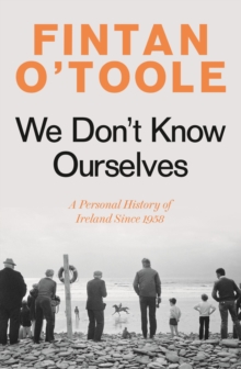 Image for We don't know ourselves  : a personal history of Ireland since 1958