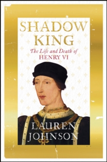 Image for Shadow king  : the life and death of Henry VI