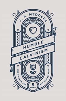 Image for Humble Calvinism : And if I Know the Five Points, But Have Not Love ...