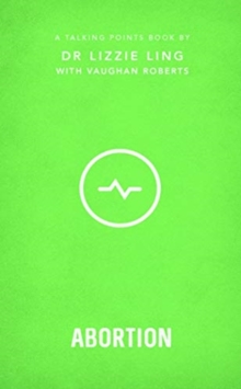 Talking Points: Abortion: Christian compassion, convictions and wisdom for today’s big issues