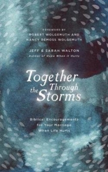 Image for Together through the storms  : biblical encouragements for your marriage when life hurts