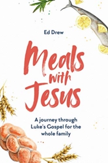 Image for Meals with Jesus  : a journey through Luke's Gospel for the whole family