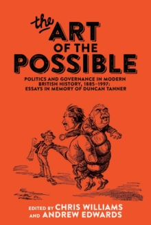 The art of the possible: politics and governance in modern British history, 1885-1997 : essays in memory of Duncan Tanner - Williams, Chris