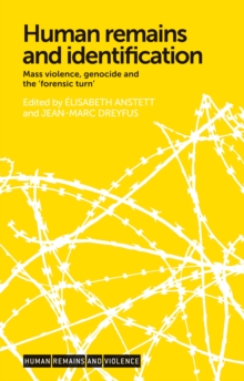 Image for Human remains and identification: mass violence, genocide, and the 'forensic turn'