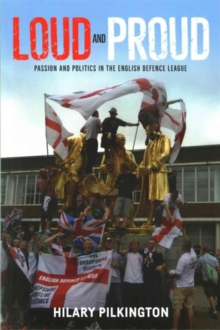 Loud and Proud: Passion and Politics in the English Defence League