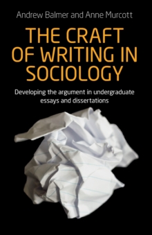 The Craft of Writing in Sociology: Developing the Argument in Undergraduate Essays and Dissertations