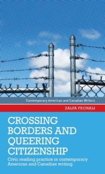 Crossing Borders and Queering Citizenship: Civic Reading Practice in Contemporary American and Canadian Writing