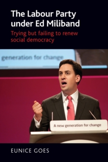 The Labour Party Under Ed Miliband: Trying but Failing to Renew Social Democracy